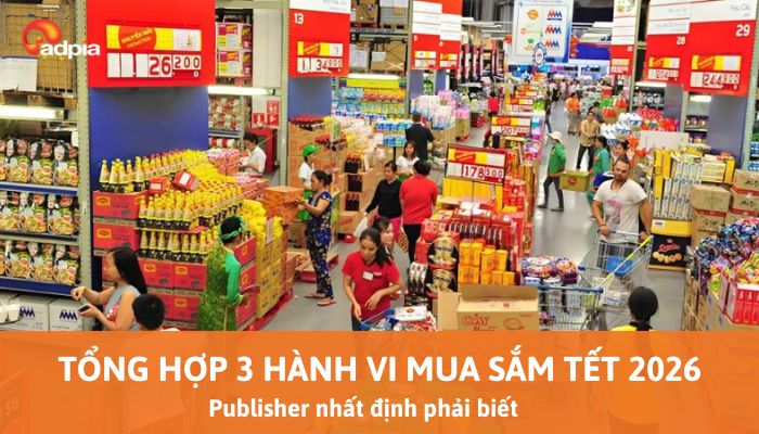 3 Hành vi mua sắm Tết 2026 mà Publisher nhất định phải biết để tối ưu chuyển đổi